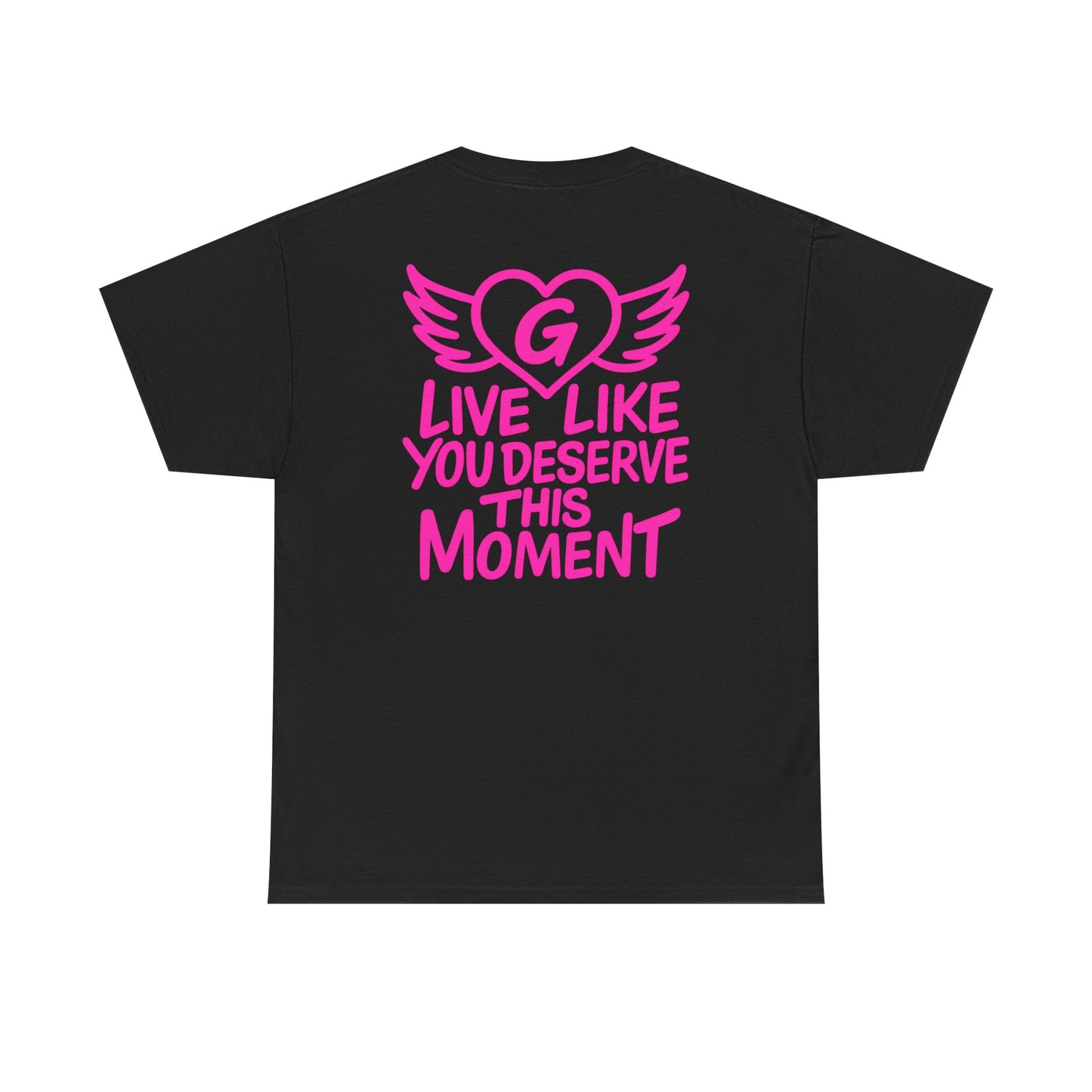 Live Like You Deserve This Moment Tee
