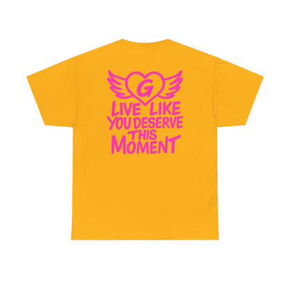 Live Like You Deserve This Moment Tee
