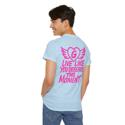 Live Like You Deserve This Moment Tee