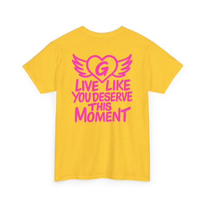 Live Like You Deserve This Moment Tee