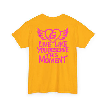 Live Like You Deserve This Moment Tee