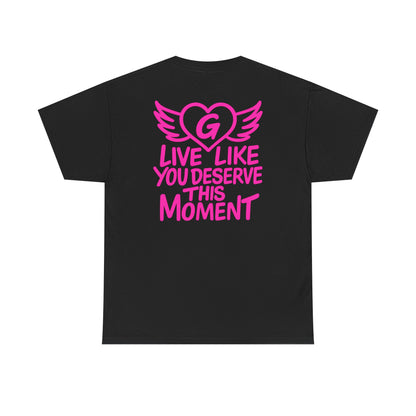Live Like You Deserve This Moment Tee