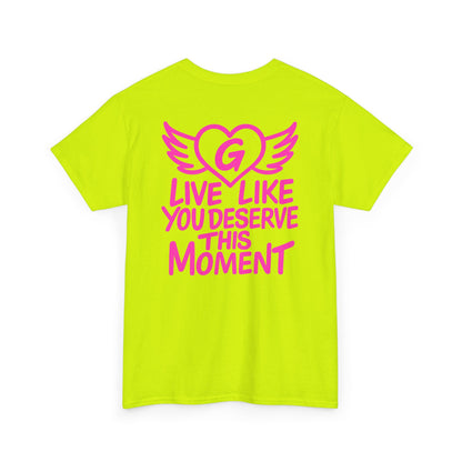 Live Like You Deserve This Moment Tee