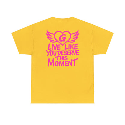 Live Like You Deserve This Moment Tee