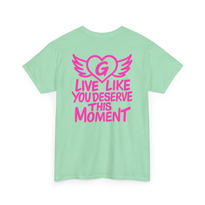Live Like You Deserve This Moment Tee