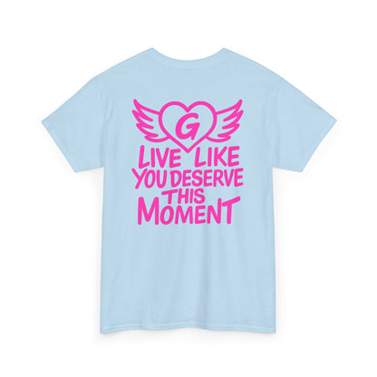 Live Like You Deserve This Moment Tee
