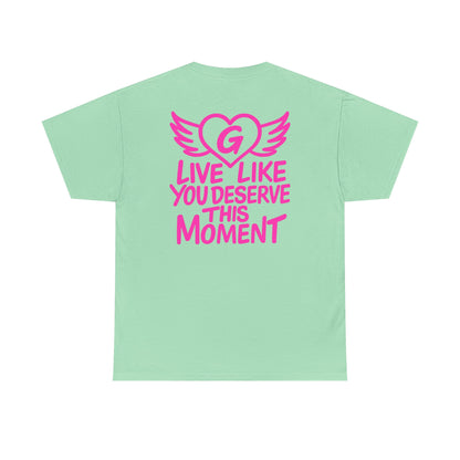 Live Like You Deserve This Moment Tee