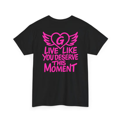 Live Like You Deserve This Moment Tee