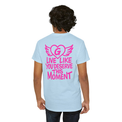Live Like You Deserve This Moment Tee